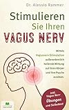  Stimulieren Sie Ihren Vagus Nerv: Mittels Vagusnerv-Stimulation außerordentlich heilende Wirkung auf Ihren Körper und Ihre Psyche ausüben (inkl. Vagus Nerv Übungen und Selbsttest)