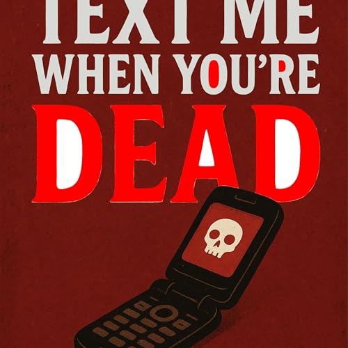 Page de couverture de Text Me When You're Dead - True Crime