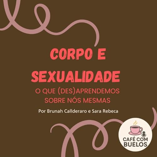 Ep. 8 - Corpo e Sexualidade: o que (des)aprendemos sobre n&oacute;s mesmas