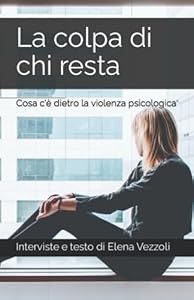 Vedi scheda su Amazon La colpa di chi resta: Cosa c'è dietro la violenza psicologica