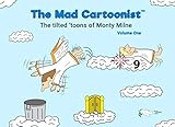 The Mad Cartoonist: The tilted 'toons of Monty Milne - Volume One