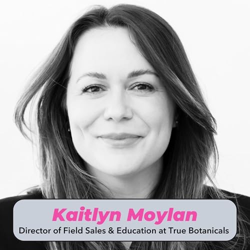 Ep. 43: True Botanicals: The Nature-Rooted, Anti-Inflammatory Approach to Truly Safe Skincare with Kaitlyn Moylan
