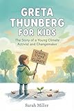 Greta Thunberg for Kids: The Story of a Young Climate Activist and Changemaker (Women In STEM Book 15)