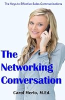 The Networking Conversation: The Keys to Effective Business Communications 1797465139 Book Cover