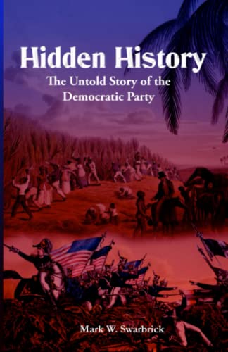 Hidden History: The Untold Story of the Democratic Party (Defending the Faith Series)