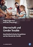 Elternschaft und Gender Trouble: Geschlechterkritische Perspektiven auf den Wandel der Familie