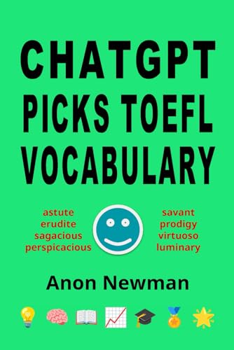 ChatGPT Picks TOEFL Vocabulary, 10 Levels, 300 Quizzes, 3000 Words, Questions, Synonyms, Antonyms (Anon's ChatGPT Vocabulary Books)