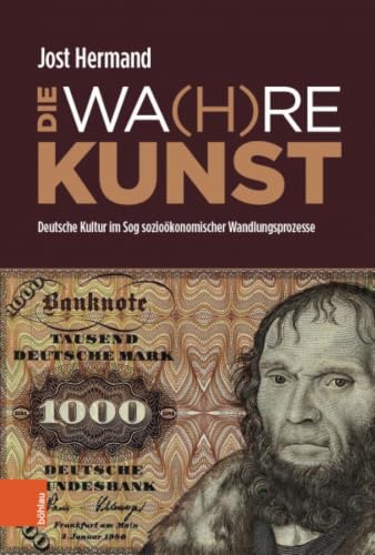 Die Wahre Kunst: Deutsche Kultur Im Sog Soziookonomischer Wandlungsprozesse (German Edition)