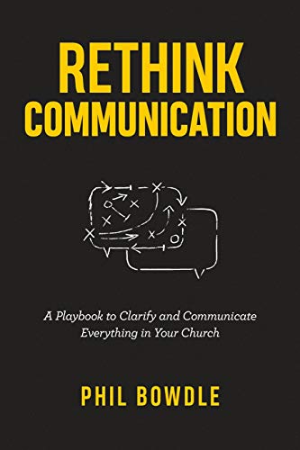 Rethink Communication: A Playbook to Clarify and Communicate Everything in Your Church Rethink Communication: A Playbook to Clarify and Communicate Everything in Your Church