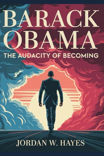 Barack Obama: The Audacity of Becoming: A story of purpose, press...