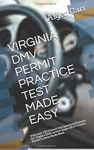 VIRGINIA DMV PERMIT PRACTICE TEST MADE EASY: With over 250 Drivers test questions/Answers for Virginia DMV written Exam: 2019 Drivers Permit/License Study Book