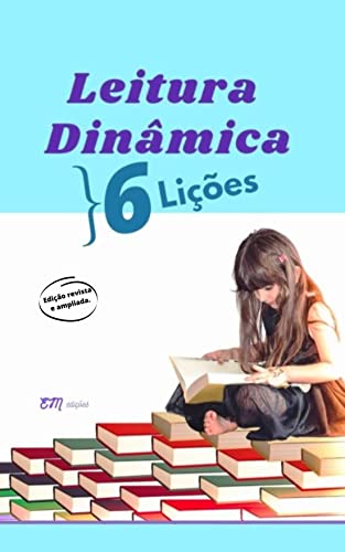 LEITURA DINÂMICA em 6 lições: Método prático