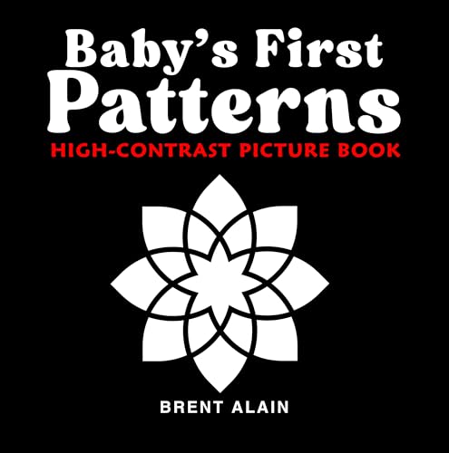 Baby's First Patterns: High-Contrast Picture Book for Newborns and Babies (High-Contrast Baby Books 12)
