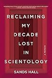 Reclaiming My Decade Lost in Scientology: A Memoir