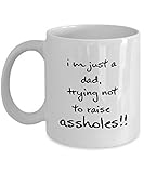 I'M JUST A DAD, TRYING NOT TO RAISE ASSHOLE!! For Father Funny Idea quote gift Coffee Mugs - Happy...