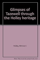 Glimpses of Tazewell through the Holley heritage B0006YL5TU Book Cover
