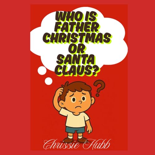 Who Is Father Christmas Or Santa Claus?: Christmas Books For Children (Children'S Christmas Books)