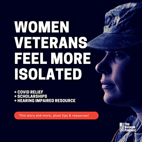 Women Veterans Feel More Isolated, COVID Relief, Scholarships, Hearing Impaired resource