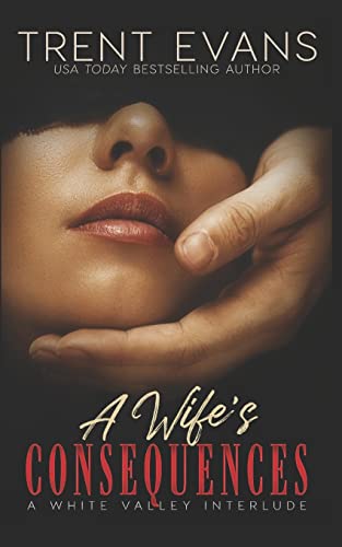 A Wife's Consequences: A White Valley Interlude (Valley of Surrender)