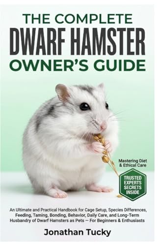 THE COMPLETE DWARF HAMSTER OWNER’S GUIDE: An Ultimate and Practical