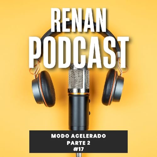 Viver acelerado tem um pre&ccedil;o &mdash; e ele pode ser mais alto do que voc&ecirc; imagina - Parte 2 Renan Podcast #17