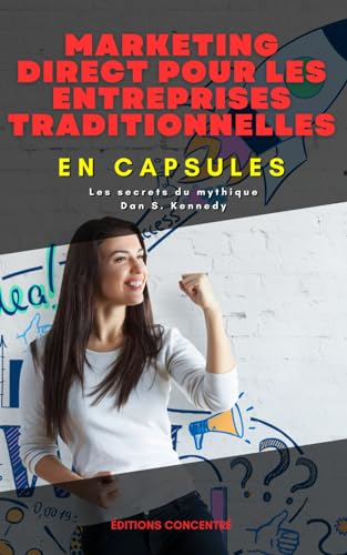 livre Marketing direct pour les entreprises traditionnelles, En Capsules: Les secrets du mythique Dan S. Kennedy