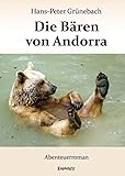 Die Bären von Andorra: Abenteuerroman - Hans-Peter Grünebach 