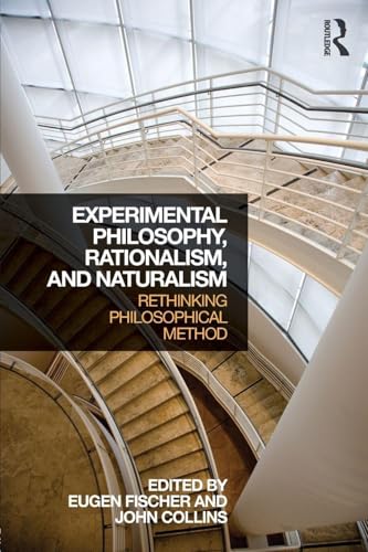 Experimental Philosophy, Rationalism, and Naturalism: Rethinking Philosophical Method