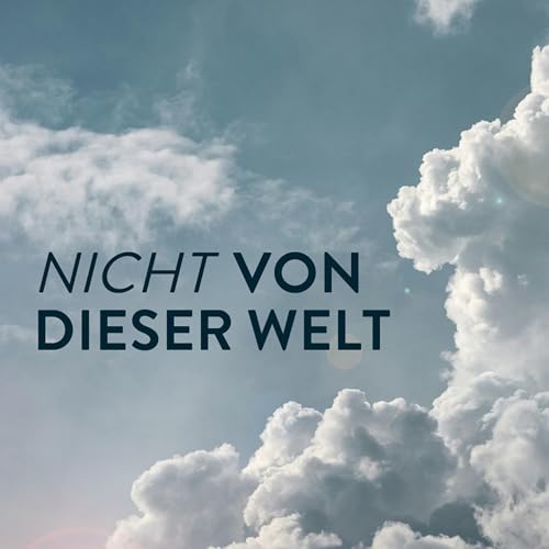 Nicht von dieser Welt (Teil 2) - Als Botschafter des Himmels unterwegs