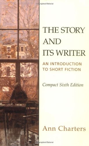 The Story and Its Writer: An Introduction to Short Fiction, Compact Sixth Edition