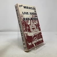 The Miracles of Live Juices and Raw Foods B004CHWU8M Book Cover