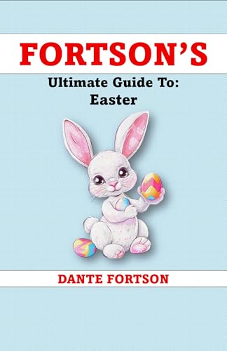 Fortson's Ultimate Guide To: Easter (Fortson's Handbooks For The Holidays)