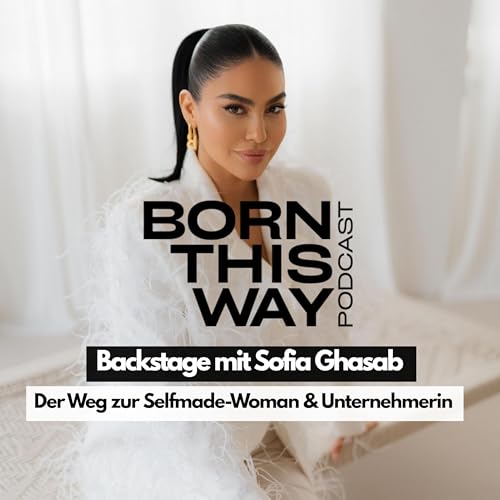 Backstage mit Sofia Ghasab - Der Weg zur Selfmade-Woman & Unternehmerin