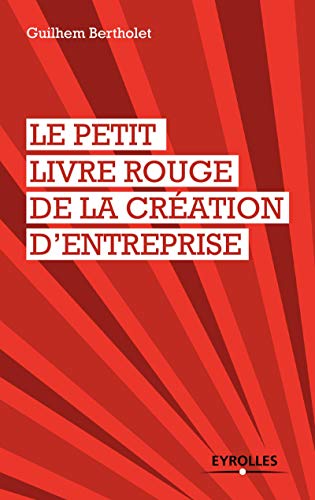 Télécharger Le petit livre rouge de la création d'entreprise Livre PDF Gratuit