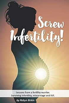 Paperback Screw Infertility!: Lessons from a fertility warrior. Surviving infertility, IVF and miscarriage. Book