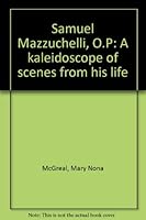 Samuel Mazzuchelli, O.P: A kaleidoscope of scenes from his life B0006DY62Y Book Cover