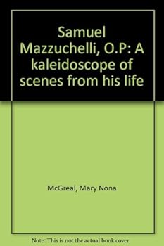 Paperback Samuel Mazzuchelli, O.P: A kaleidoscope of scenes from his life Book