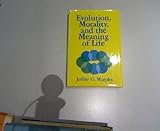 Evolution, Morality, and the Meaning of Life (Philosophy & Society)