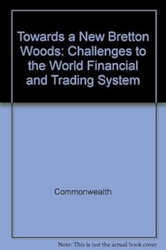 Towards a New Bretton Woods: Challenges to the World Financial and Trading System