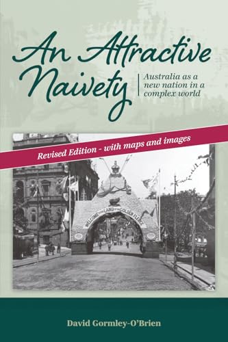 An Attractive Naivety: Australia as a new nation in a complex world (Becoming Australia)