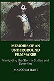 Memoirs of an Underground Filmmaker: Navigating the Stormy Sixties and Seventies