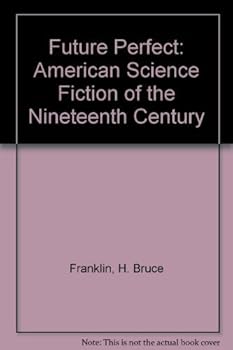 Future Perfect: American Science Fiction of the Nineteenth Century