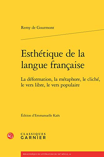 Esthétique de la langue française: La déformation, la métaphore, le cliché, le vers libre, le vers populaire (Bibliotheque de Litterature Du Xxe Siecle) (French Edition)