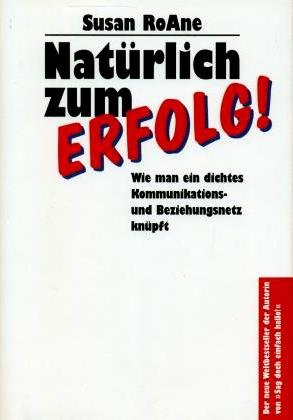 Natürlich zum Erfolg! Der smarte Weg, ein dichtes Kommunikations- und Beziehungsnetz zu knüpfen.