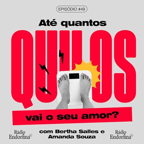 #49 - At&eacute; quantos quilos vai o seu amor? Com Amanda Souza