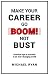 Make Your Career Go BOOM! Not Bust: Practical tips to succeed in an ever-changing world
