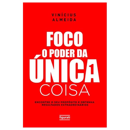 Foco: O poder da única coisa: Encontre o seu propósito e obtenha resultados extraordinários