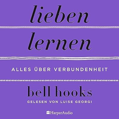 Lieben lernen - Alles &uuml;ber Verbundenheit