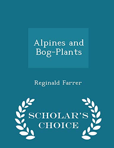 Alpines and Bog-Plants - Scholar's Choice Edition 1298454174 Book Cover