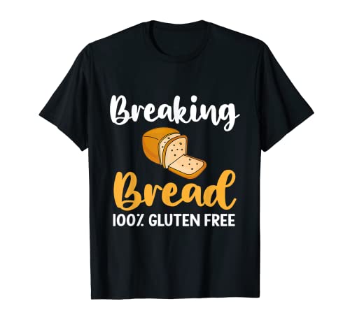 Breaking Bread - Funny Gluten Free Camiseta